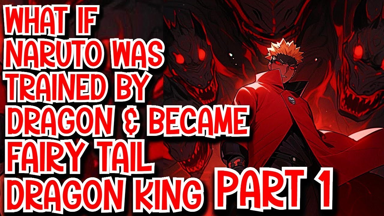 What if Naruto was Trained by Dragon's & became Fairy Tail Dragon King | Part 1 |