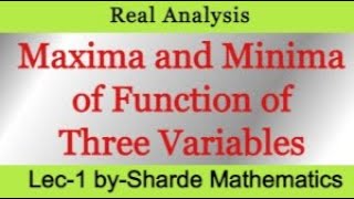 Maxima and Minima of Function of Several Independent Variable | Function of Three Variables |