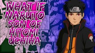 What If Naruto Son Of Hitomi Uchiha ||