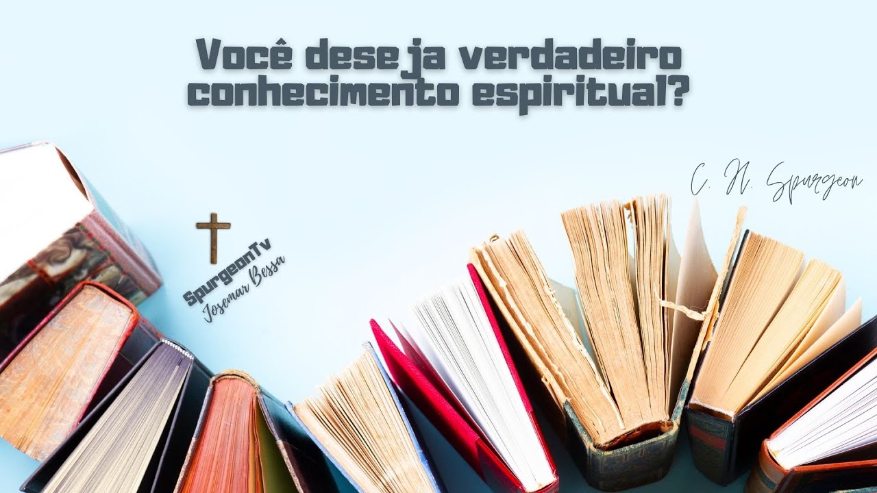 Você deseja verdadeiro conhecimento espiritual? | C. H. Spurgeon