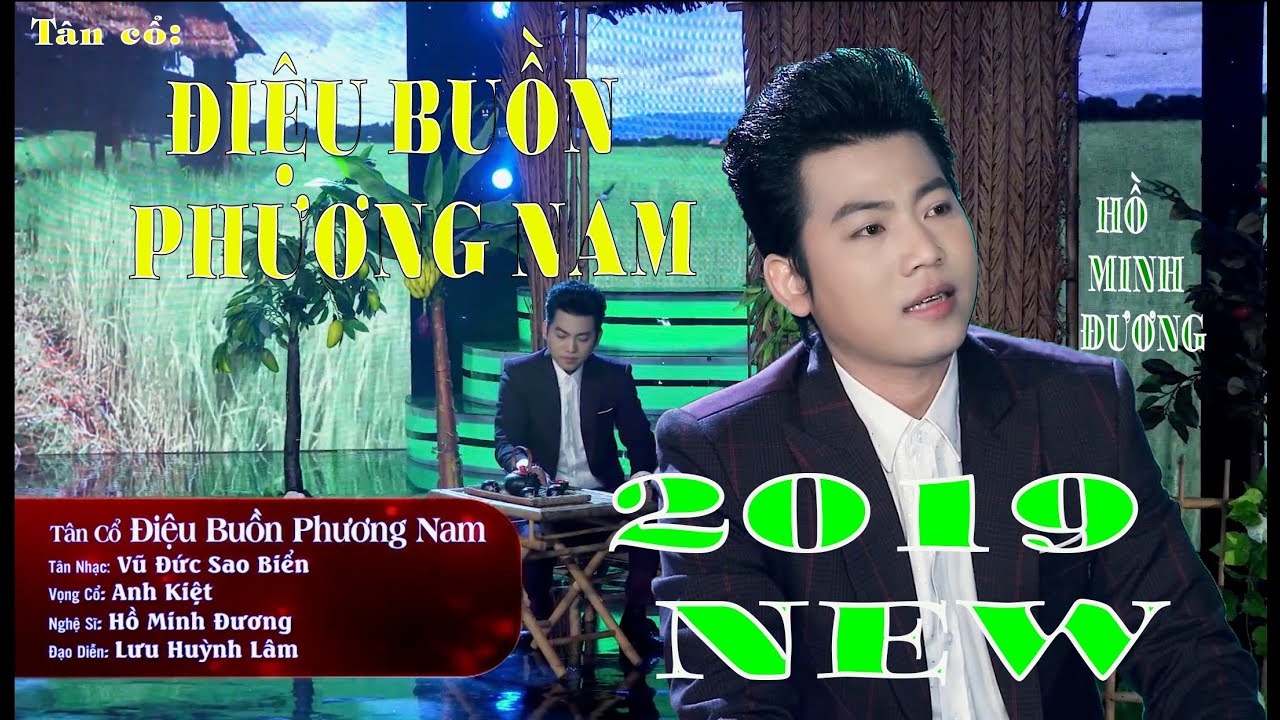 Tân cổ ĐIỆU BUỒN PHƯƠNG NAM 2019 - HỒ MINH ĐƯƠNG nam hát mới ghê chứ.