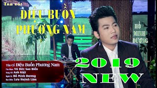 Tân cổ ĐIỆU BUỒN PHƯƠNG NAM 2019 - HỒ MINH ĐƯƠNG nam hát mới ghê chứ.