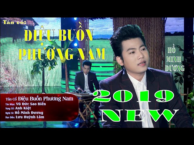 Tân cổ ĐIỆU BUỒN PHƯƠNG NAM 2019 - HỒ MINH ĐƯƠNG nam hát mới ghê chứ. class=