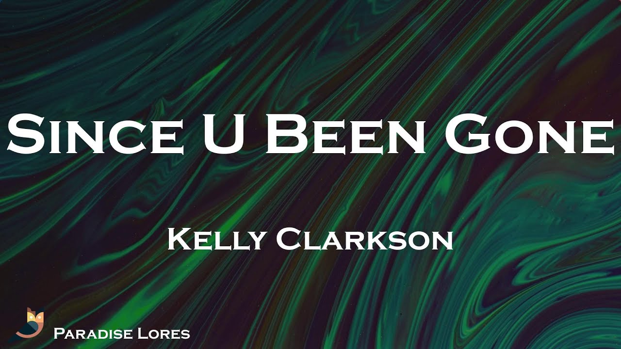 Kelly Clarkson Since U Been Gone (Lyrics) YouTube Kelly Clarkson Since U Been Gone (Lyrics) YouTube