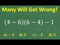 4 6 Times 6 4 Minus 1 A BASIC Math Problem MANY Will Get WRONG