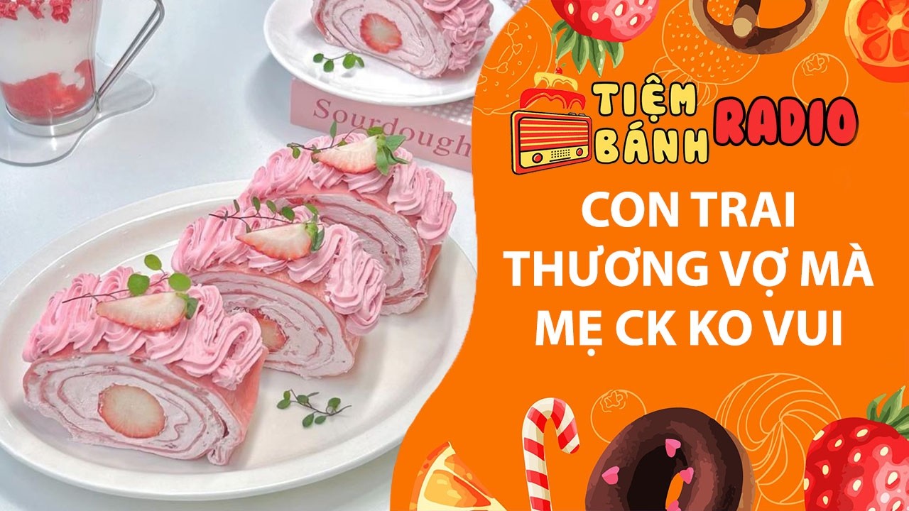 Tâm sự số 1360🌈Con trai thương vợ làm mẹ ck ko vui🌈Tiệm Bánh Radio