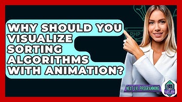 Why Should You Visualize Sorting Algorithms With Animation? - Next LVL Programming