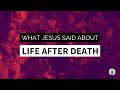 What Jesus Said About Life After Death