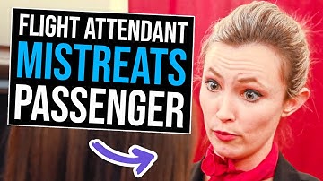 Flight Attendant Mistreats Passenger And Immediately Regrets It
