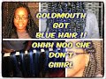 GOLDMOUTH GOT &#39;&#39;BLUE HAIR&#39;&#39; !!!  OH NO SHE DON&#39;T GIIIIRL (JUMBO BOX BRAIDS)