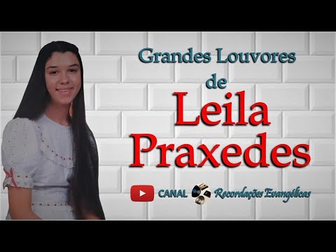 Grandes Louvores de Leila Praxedes.