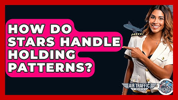 How Do STARs Handle Holding Patterns? - Air Traffic Insider