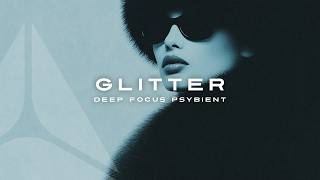 GLITTER | Deep Focus Psybient Music