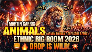 Martin Garrix - Animals (Sufi Soul Remix - Armin Touran) | Ethnic Big Room 2026 🦁🕌🔥