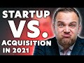 Startup VS. Acquisition?! Which Is Best For 2021 - Business Q & A