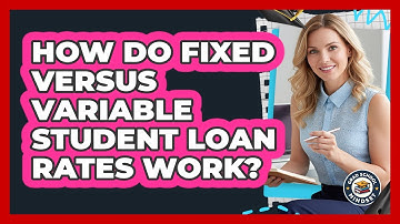 How Do Fixed Versus Variable Student Loan Rates Work?