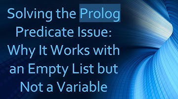 Solving the Prolog Predicate Issue: Why It Works with an Empty List but Not a Variable
