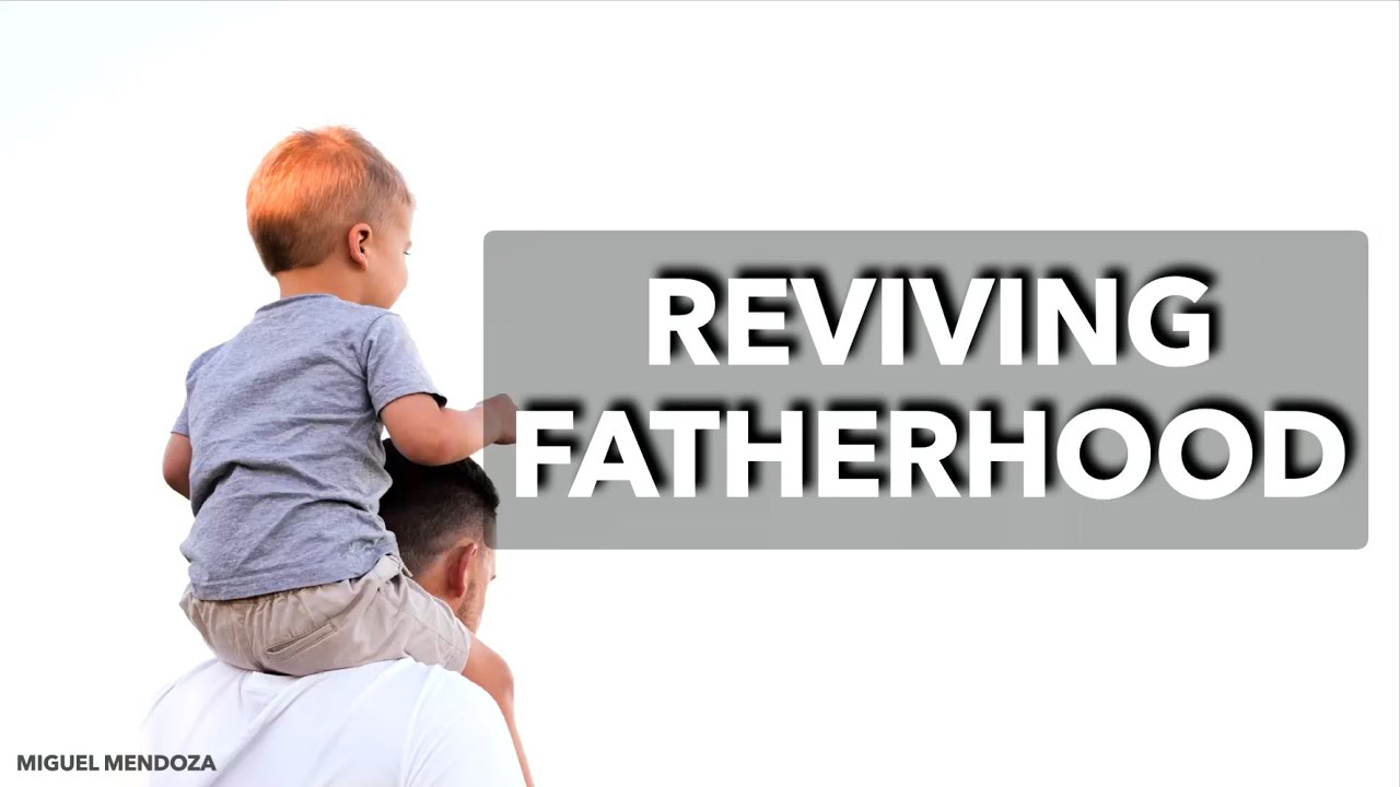 Reviving Fatherhood - Miguel Mendoza