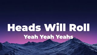 Yeah Yeah Yeahs  Heads Will Roll s