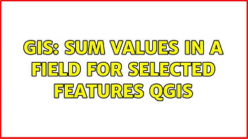 GIS: Sum values in a field for selected features QGIS