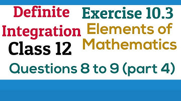 [PDF] Definite Integration | Class 12 | Exercise 10.3 | Q. 8 to 9 | Elements of Mathematics & NCERT