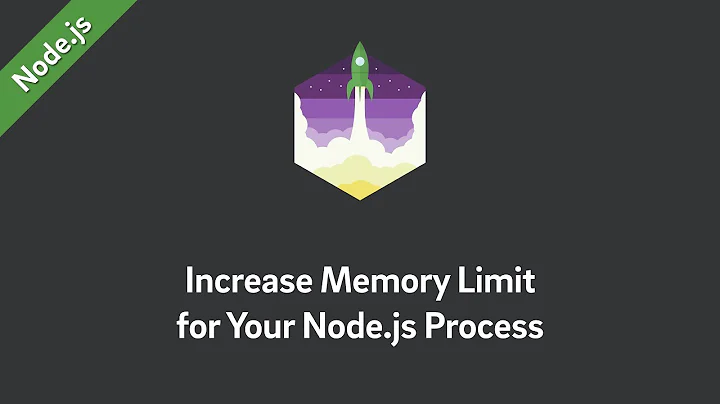 Node.js — Increase the Process’ Memory Limit