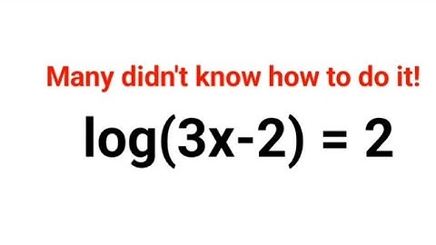 log(3x-2) = 2 Many didn