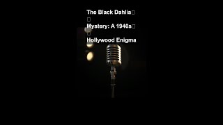 The Black Dahlia Mystery: A 1940s Hollywood Enigma