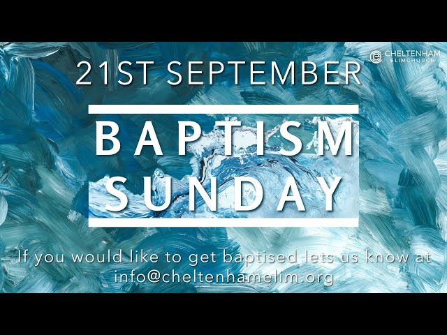 Baptism Sunday - Cheltenham Elim Church - 21st September 2025