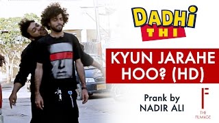 Dadhi Thi Prank - Kyun Jarahe Hoo? Prank by Nadir Ali || Filmage