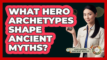 What Hero Archetypes Shape Ancient Myths? - Exploring Ancient Myths