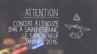 Attention - Live à l&#39;Excuze Bar (Saint-Etienne) 2016