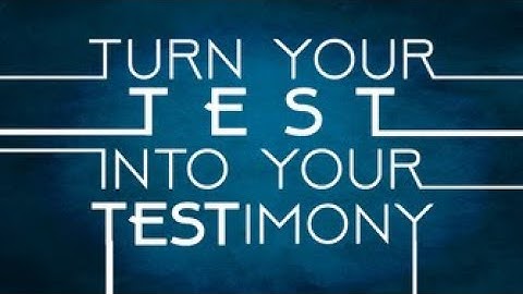 Turn Your Test into a Testimony