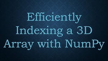 Efficiently Indexing a 3D Array with NumPy