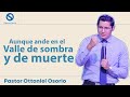 Aunque ande en valle de sombra de muerte - Pastor Ottoniel Osorio