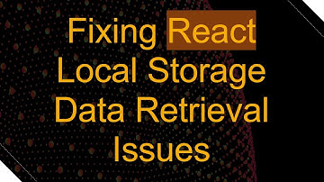 Fixing React Local Storage Data Retrieval Issues