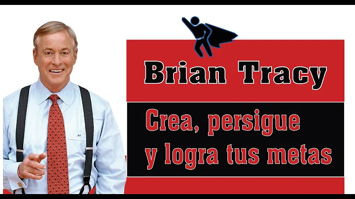 Crea, persigue y logra tus metas - BRIAN TRACY