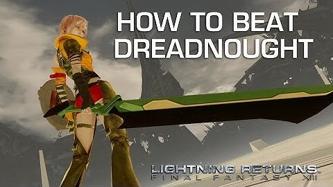 How to Beat Dreadnought - Lightning Returns Final Fantasy XIII Boss Guide