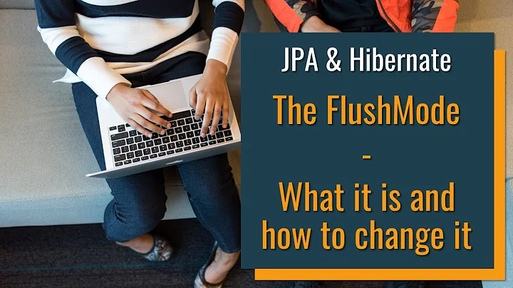 FlushMode in JPA and Hibernate – What it is and how to change it