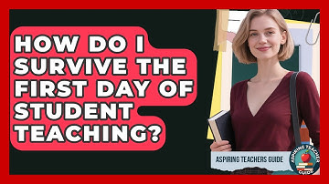 How Do I Survive The First Day Of Student Teaching? - Aspiring Teacher Guide