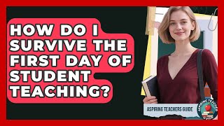 How Do I Survive The First Day Of Student Teaching? - Aspiring Teacher Guide