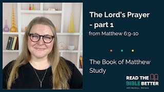 The Lord's Prayer  part 1 (Matthew 6:910) from Read the Bible Better with Marina L. McClure