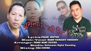 Ghumna ta Jau hai Koshipari song by Babu Tamang Ghising 2019