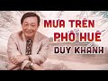 Mưa Trên Phố Huế, Ai Ra Xứ Huế - Một Khúc Tâm Tình Thương Nhớ Quê Hương Của Duy Khánh