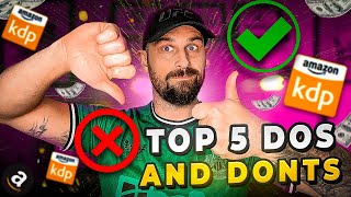 TOP 5 Dos and Don'ts for Self Publishing On Amazon KDP
