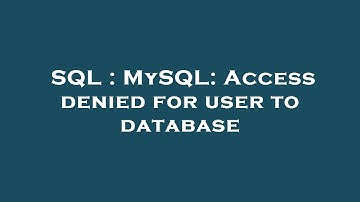 SQL : MySQL: Access denied for user to database