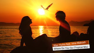 Max Hydra feat. Irina Makosh - Where Do You Go (Tropical House)