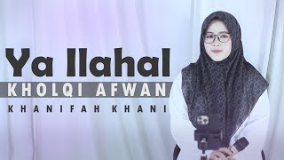 YA ILAHAL KHOLQI AFWAN (Cover) Khanifah Khani | Viral Tiktok