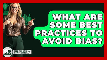 What Are Some Best Practices To Avoid Bias? - The Friendly Statistician