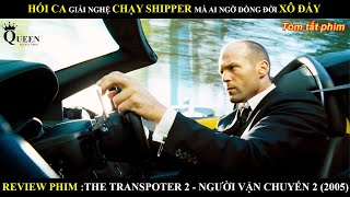 JASON STATHAM GIẢI NGHỆ LÀM SHIPPER MÀ AI NGỜ DÒNG ĐỜI XÔ ĐẨY REVIEWPHIM NGƯỜI VẬN CHUYỂN 2 BY QUEEN